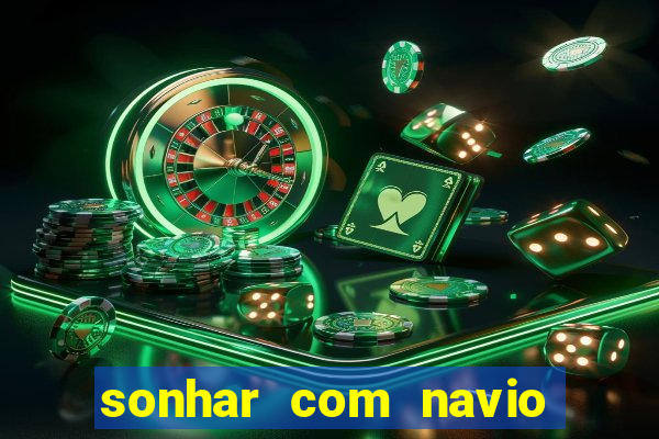 sonhar com navio no jogo do bicho